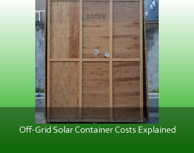 Off-Grid Solar Container Costs Explained